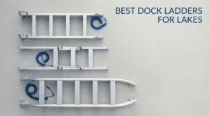 best dock ladders for lakes