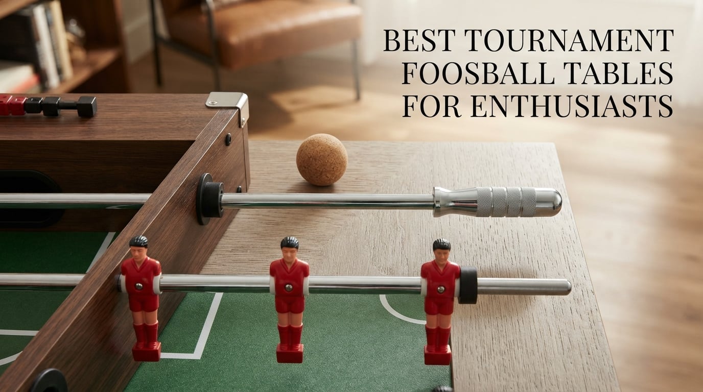 Best tournament foosball tables for enthusiasts