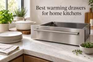 Best warming drawers for home kitchens