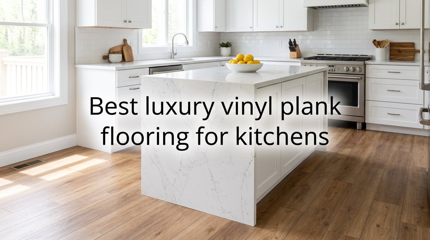 Best luxury vinyl plank flooring for kitchens
