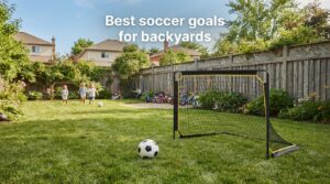 Best soccer goals for backyards