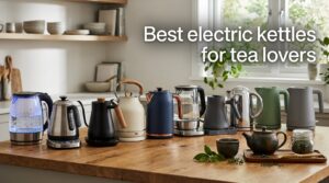 Best electric kettles for tea lovers