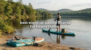 best stand up paddle boards for heavy riders