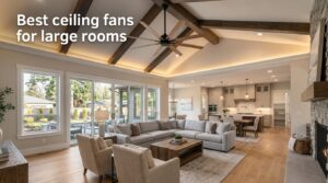 Best ceiling fans for large rooms