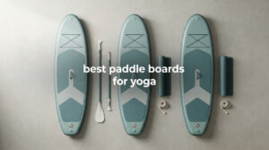 best paddle boards for yoga