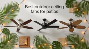 Best outdoor ceiling fans for patios