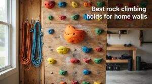 Best rock climbing holds for home walls