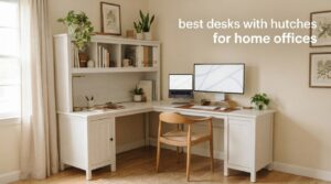best desks with hutches for home offices