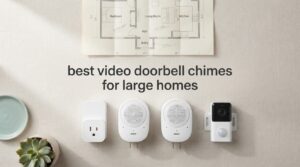 best video doorbell chimes for large homes